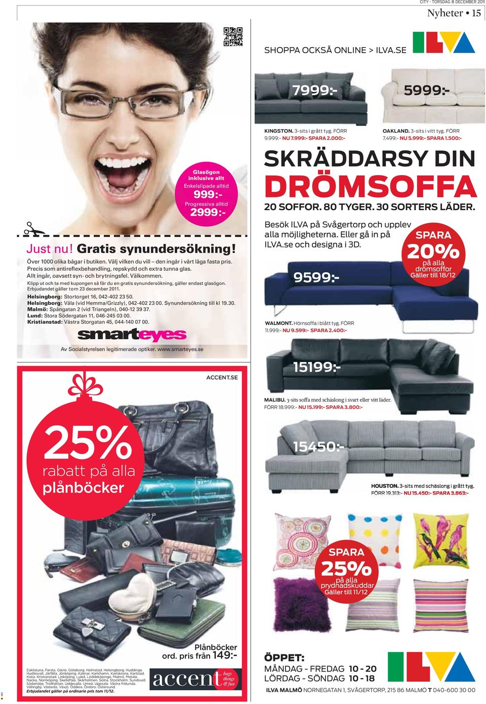 Allt ingår, oavsett syn- och brytningsfel. Välkommen. Klipp ut och ta med kupongen så får du en gratis synundersökning, gäller endast glasögon. Erbjudandet gäller t o m 23 december 2011.