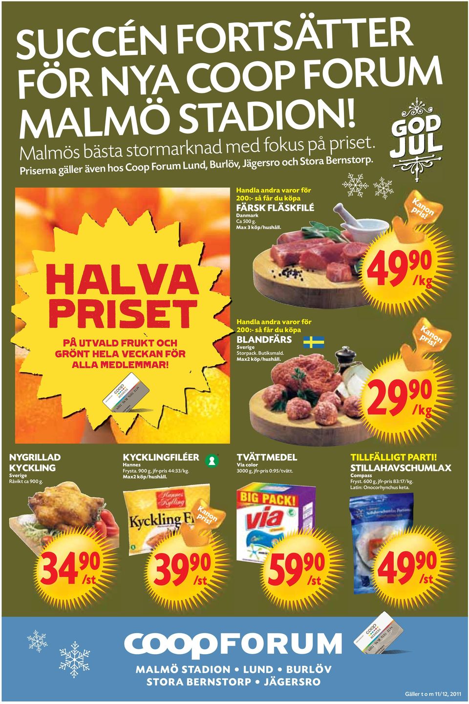 HALVA PRISET PÅ UTVALD FRUKT OCH GRÖNT HELA VECKAN FÖR ALLA MEDLEMMAR! Handla andra varor för 200:- så får du köpa Sverige Storpack. Butiksmald. Max2 köp/hushåll.