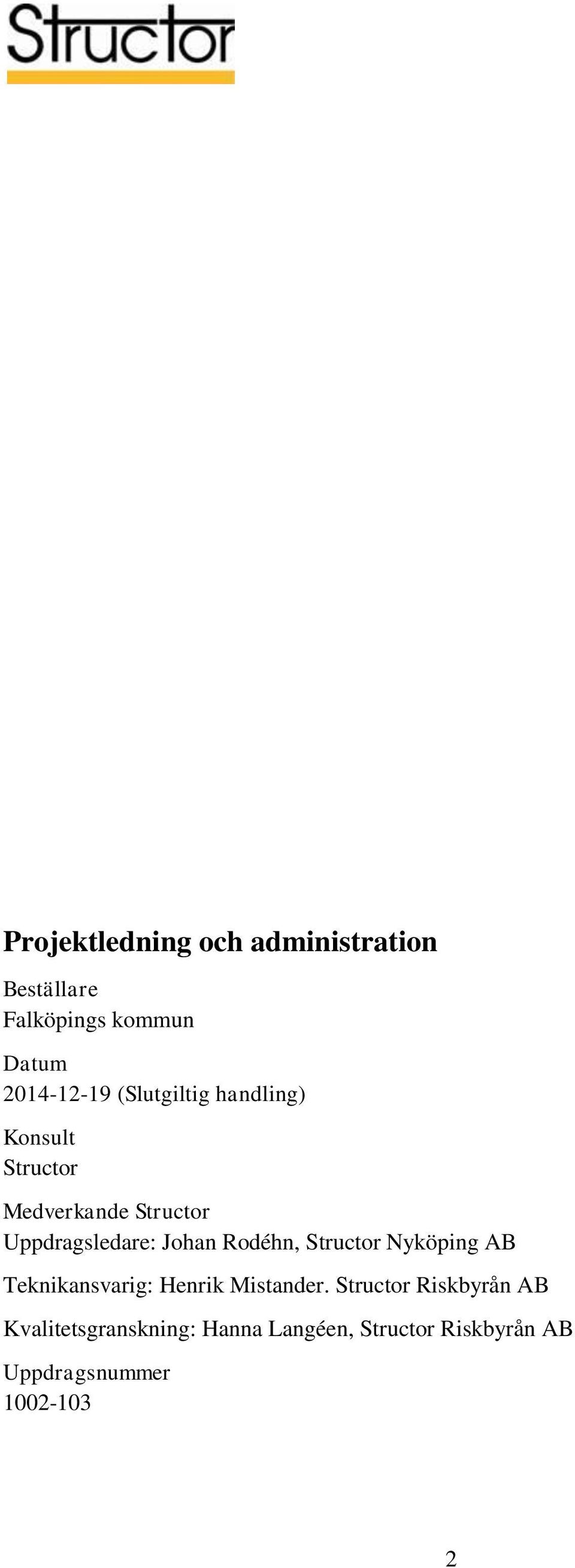 Rodéhn, Structor Nyköping AB Teknikansvarig: Henrik Mistander.