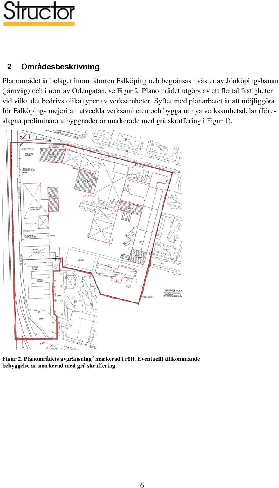 Syftet med planarbetet är att möjliggöra för Falköpings mejeri att utveckla verksamheten och bygga ut nya verksamhetsdelar (föreslagna