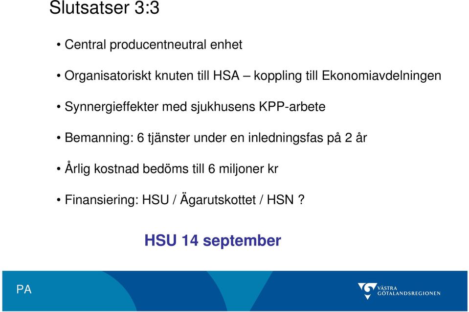 KPP-arbete Bemanning: 6 tjänster under en inledningsfas på 2 år Årlig