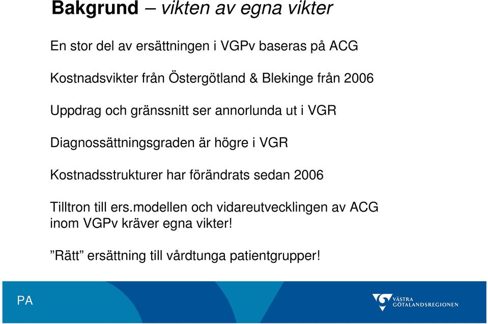 Diagnossättningsgraden är högre i VGR Kostnadsstrukturer har förändrats sedan 2006 Tilltron till