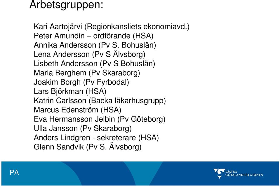 Borgh (Pv Fyrbodal) Lars Björkman (HSA) Katrin Carlsson (Backa läkarhusgrupp) Marcus Edenström (HSA) Eva