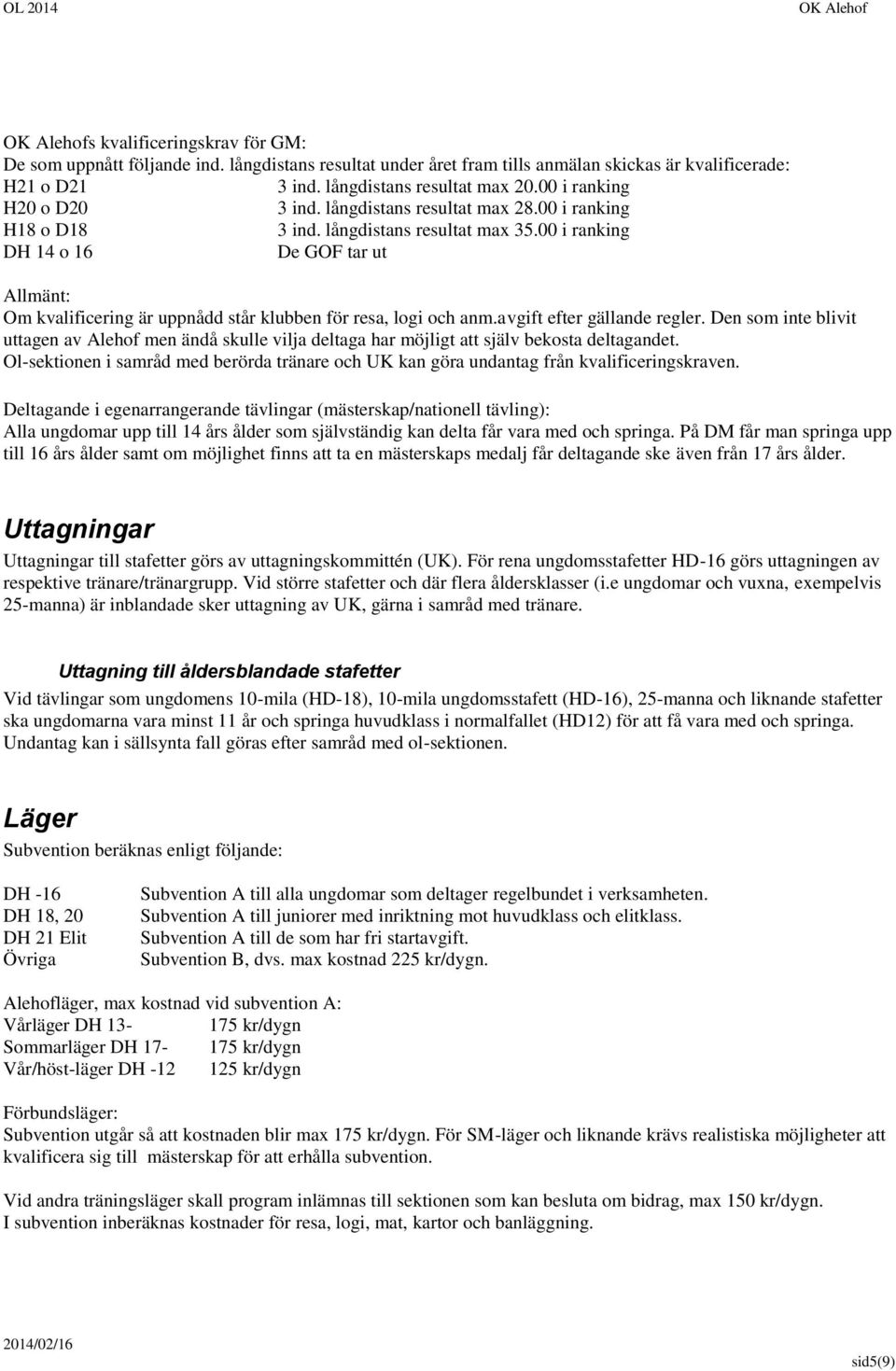 00 i ranking DH 14 o 16 De GOF tar ut Allmänt: Om kvalificering är uppnådd står klubben för resa, logi och anm.avgift efter gällande regler.