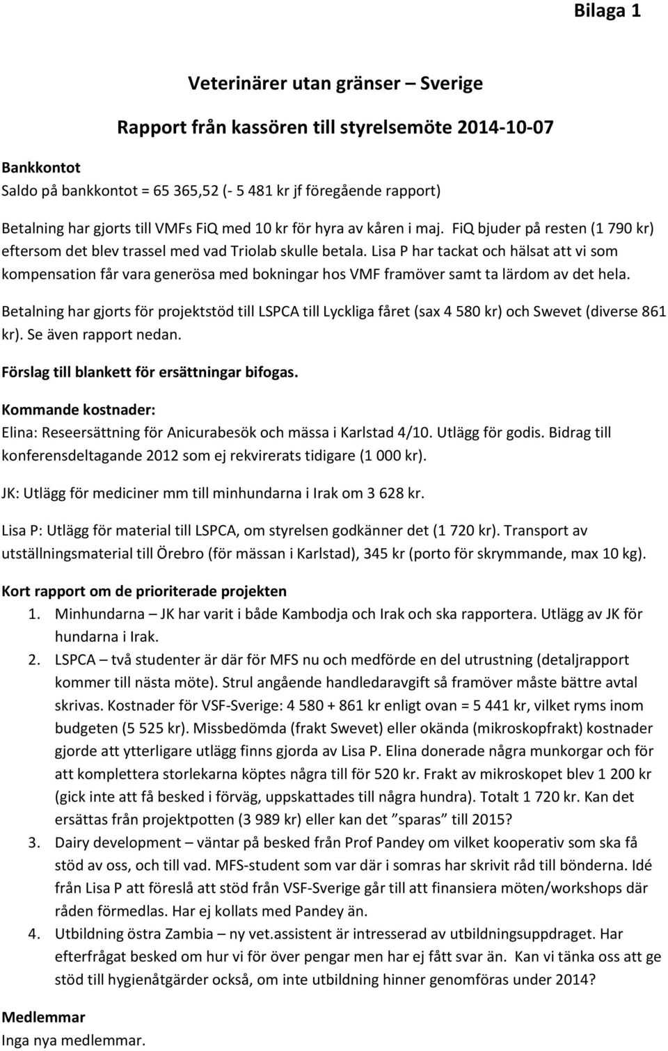 Lisa P har tackat och hälsat att vi som kompensation får vara generösa med bokningar hos VMF framöver samt ta lärdom av det hela.