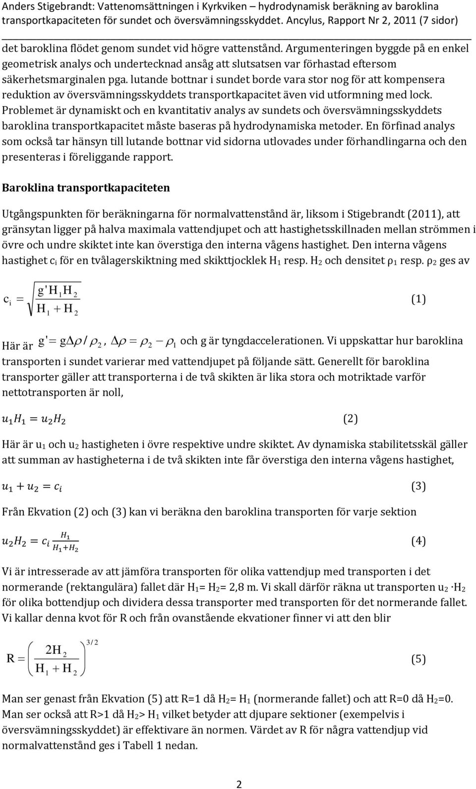 Argumenteringen byggde på en enkel geometrisk analys och undertecknad ansåg att slutsatsen var förhastad eftersom säkerhetsmarginalen pga.