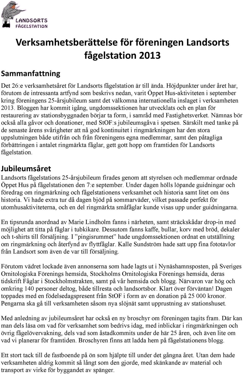 verksamheten 2013. Bloggen har kommit igång, ungdomssektionen har utvecklats och en plan för restaurering av stationsbyggnaden börjar ta form, i samråd med Fastighetsverket.