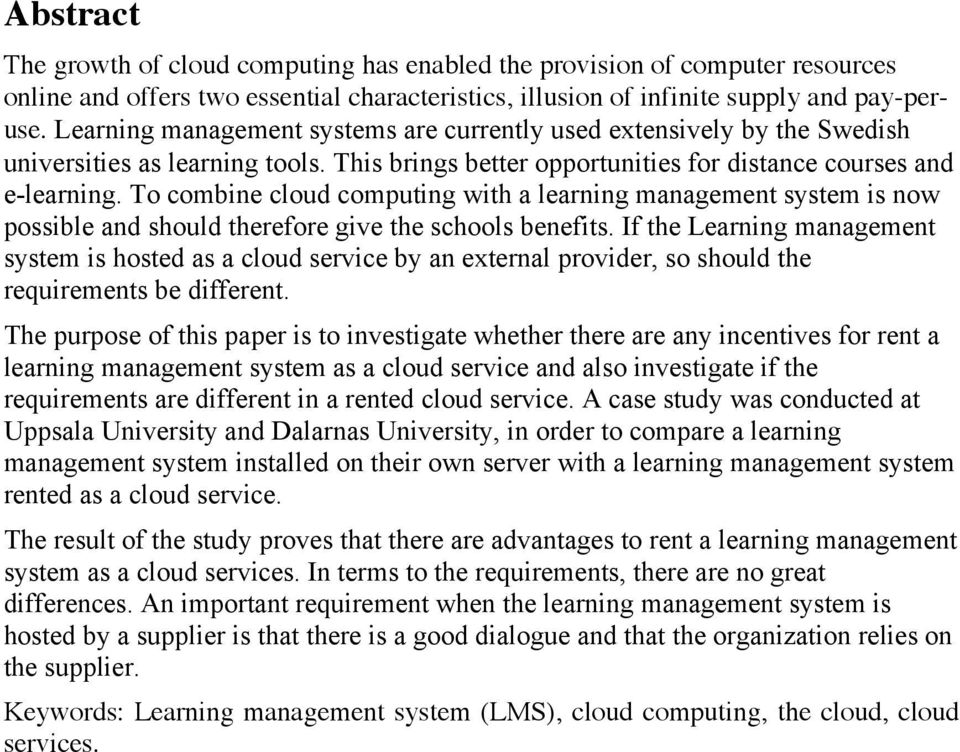 To combine cloud computing with a learning management system is now possible and should therefore give the schools benefits.