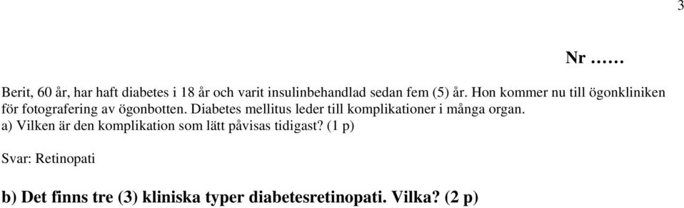 Diabetes mellitus leder till komplikationer i många organ.