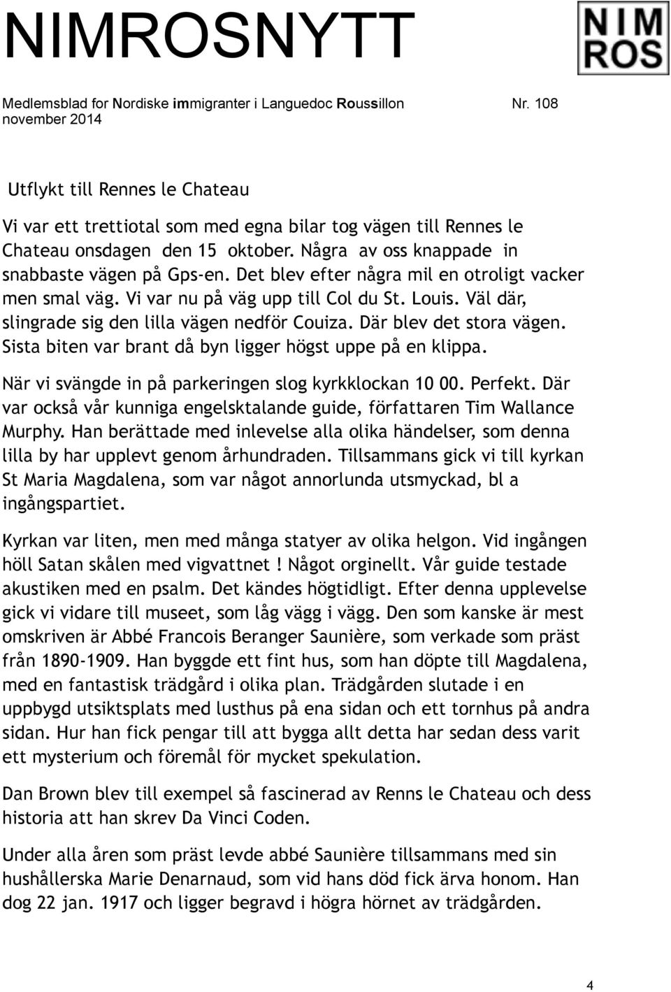 Sista biten var brant då byn ligger högst uppe på en klippa. När vi svängde in på parkeringen slog kyrkklockan 10 00. Perfekt.