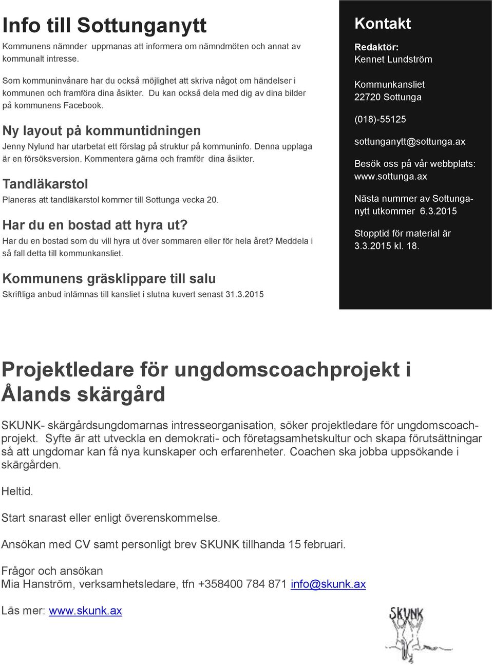 Ny layout på kommuntidningen Jenny Nylund har utarbetat ett förslag på struktur på kommuninfo. Denna upplaga är en försöksversion. Kommentera gärna och framför dina åsikter.