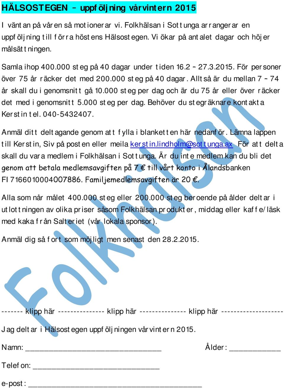 000 steg per dag och är du 75 år eller över räcker det med i genomsnitt 5.000 steg per dag. Behöver du stegräknare kontakta Kerstin tel. 040-5432407.