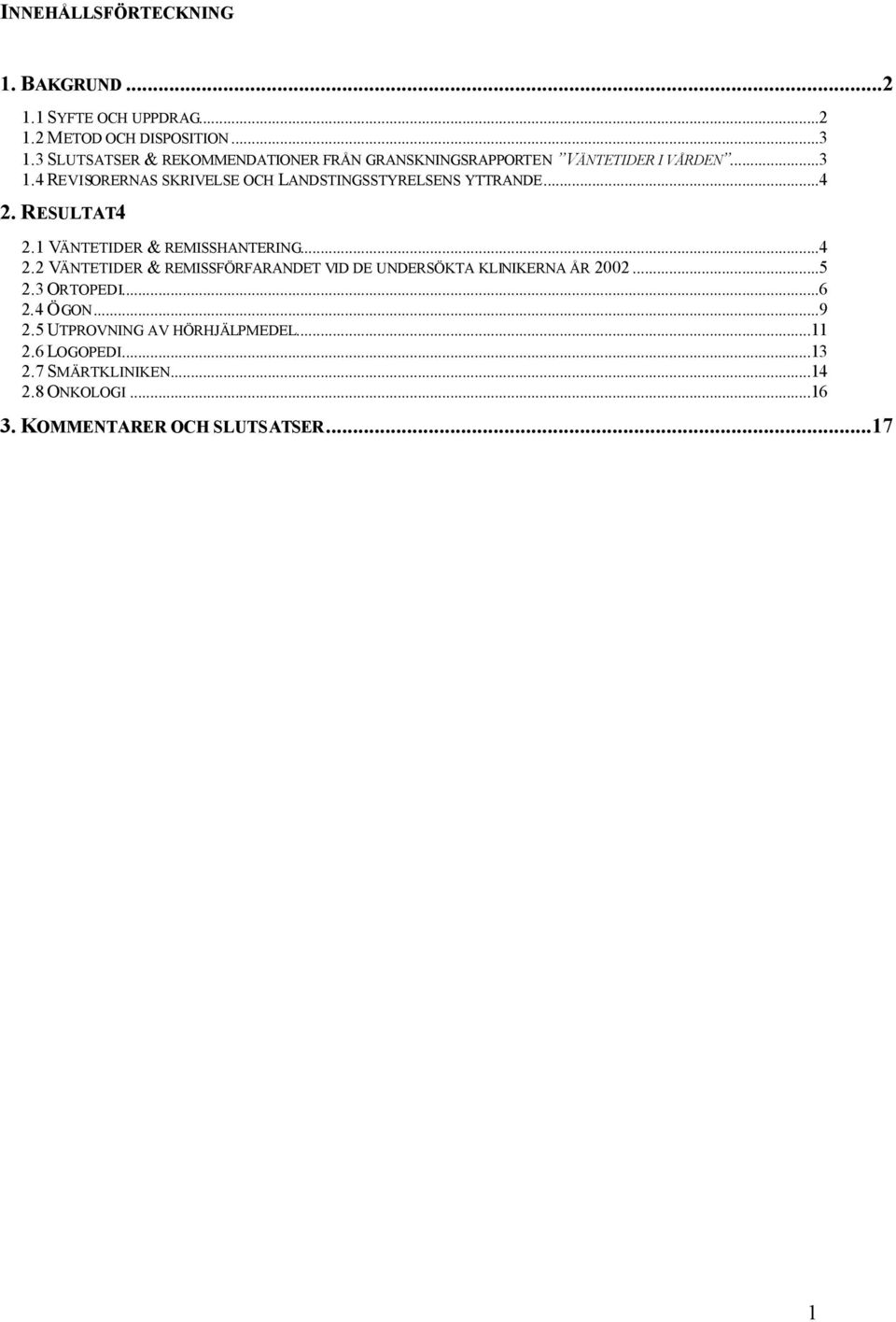 4 REVISORERNAS SKRIVELSE OCH LANDSTINGSSTYRELSENS YTTRANDE...4 2.