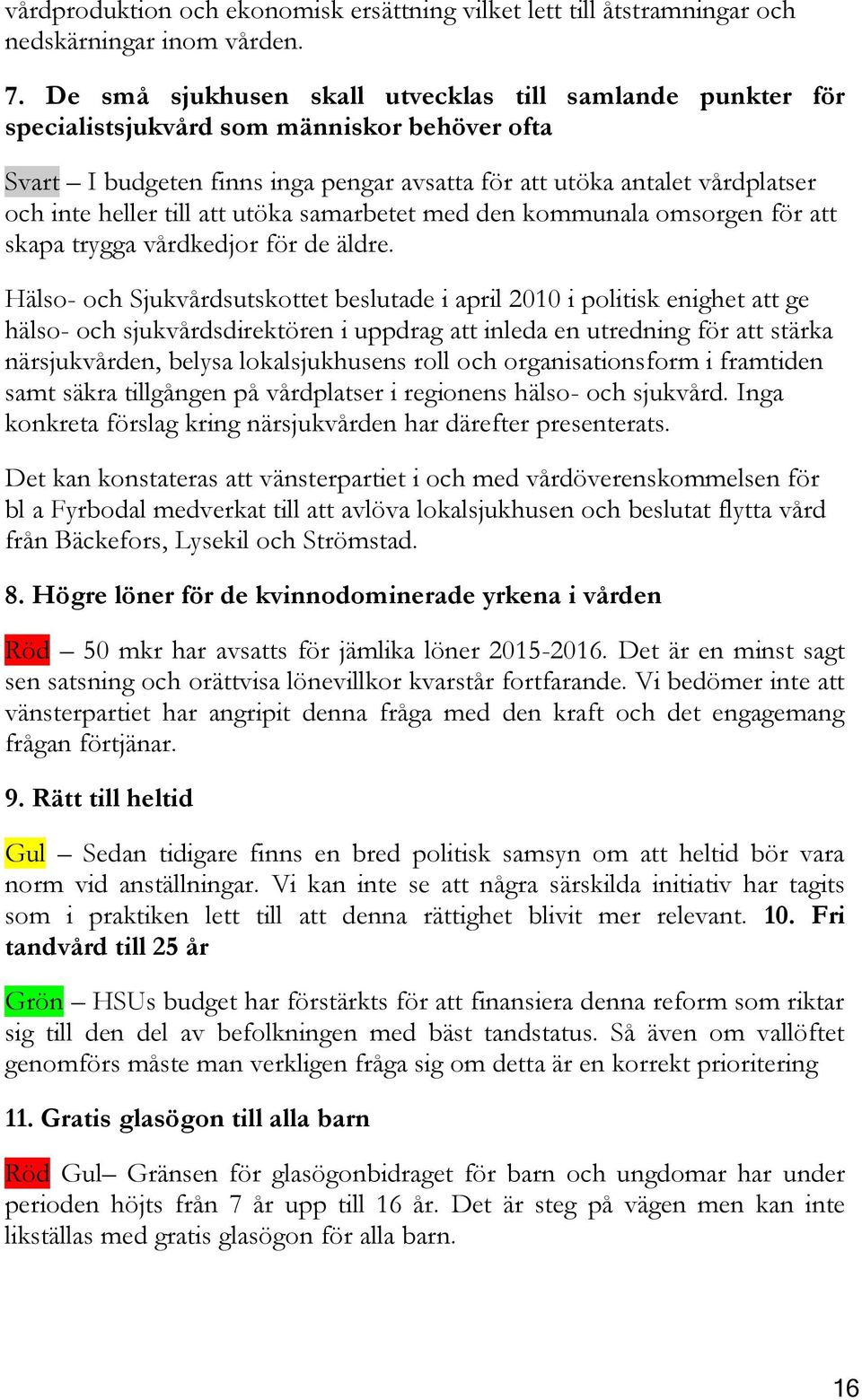 till att utöka samarbetet med den kommunala omsorgen för att skapa trygga vårdkedjor för de äldre.