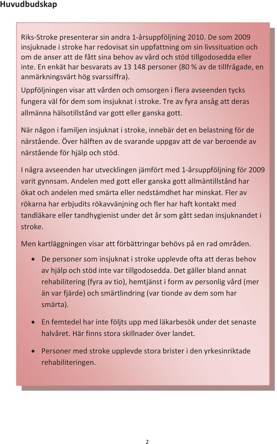 En enkät har besvarats av 13 148 personer (80 % av de tillfrågade, en anmärkningsvärt hög svarssiffra).