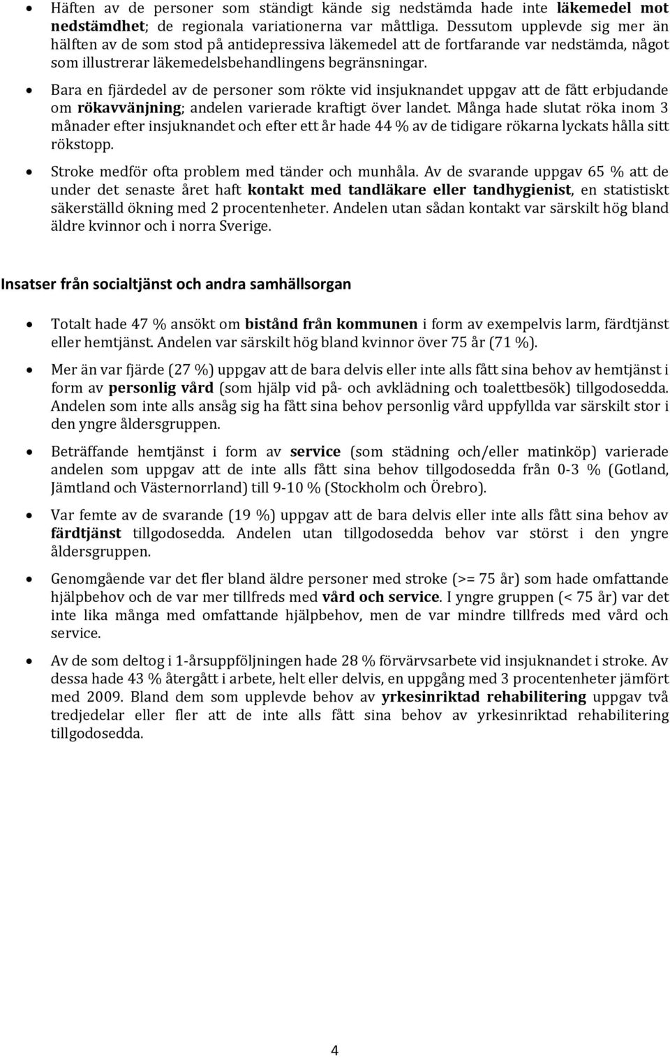 Bara en fjärdedel av de personer som rökte vid insjuknandet uppgav att de fått erbjudande om rökavvänjning; andelen varierade kraftigt över landet.