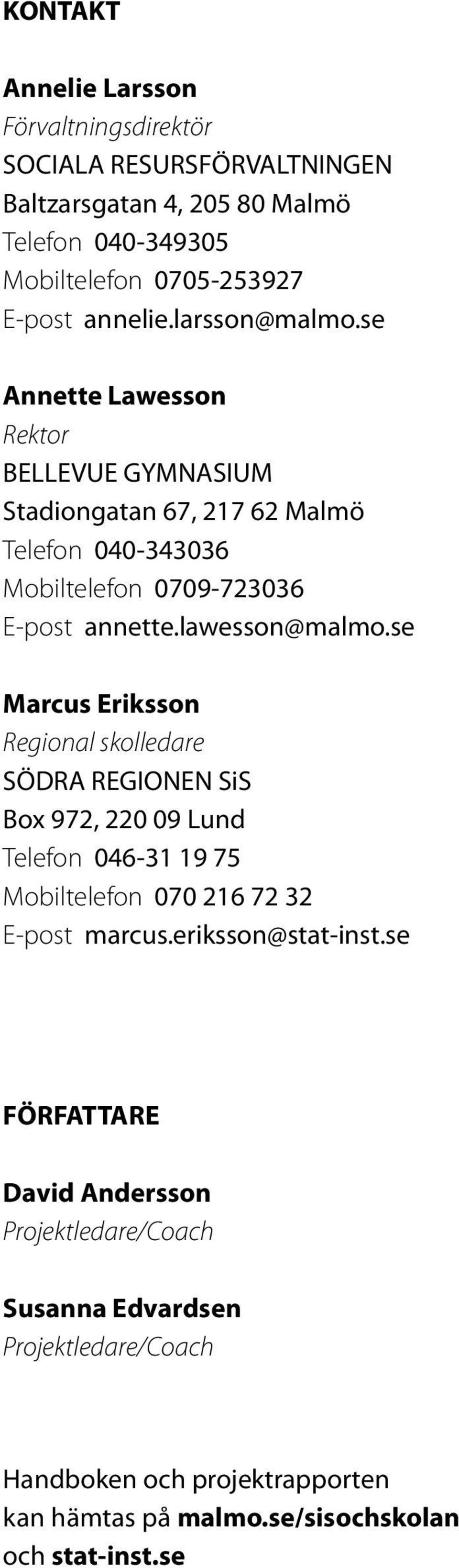 se Marcus Eriksson Regional skolledare SÖDRA REGIONEN SiS Box 972, 220 09 Lund Telefon 046-31 19 75 Mobiltelefon 070 216 72 32 E-post marcus.eriksson@stat-inst.