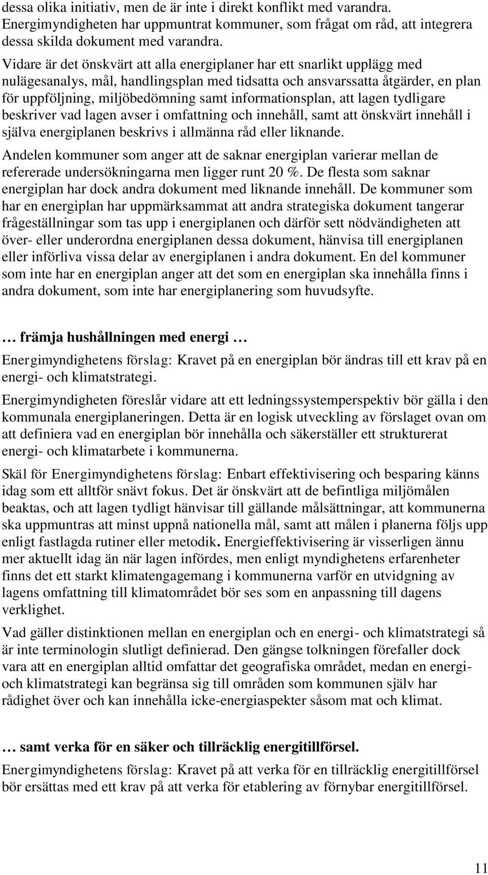 informationsplan, att lagen tydligare beskriver vad lagen avser i omfattning och innehåll, samt att önskvärt innehåll i själva energiplanen beskrivs i allmänna råd eller liknande.