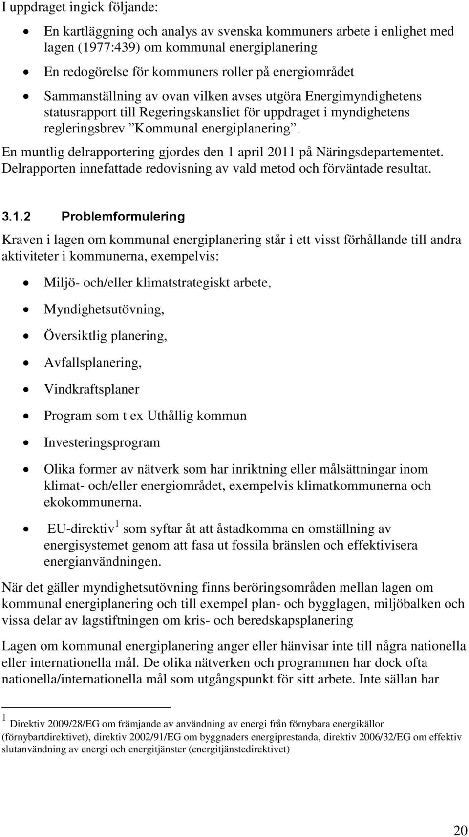 En muntlig delrapportering gjordes den 1 