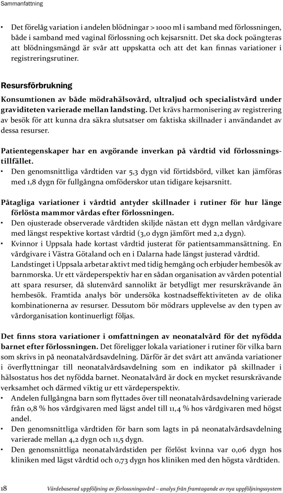 Resursförbrukning Konsumtionen av både mödrahälsovård, ultraljud och specialistvård under graviditeten varierade mellan landsting.