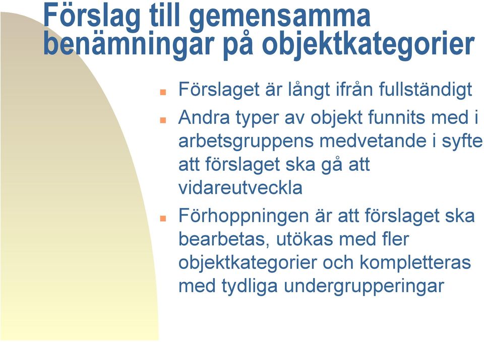 att förslaget ska gå att vidareutveckla Förhoppningen är att förslaget ska