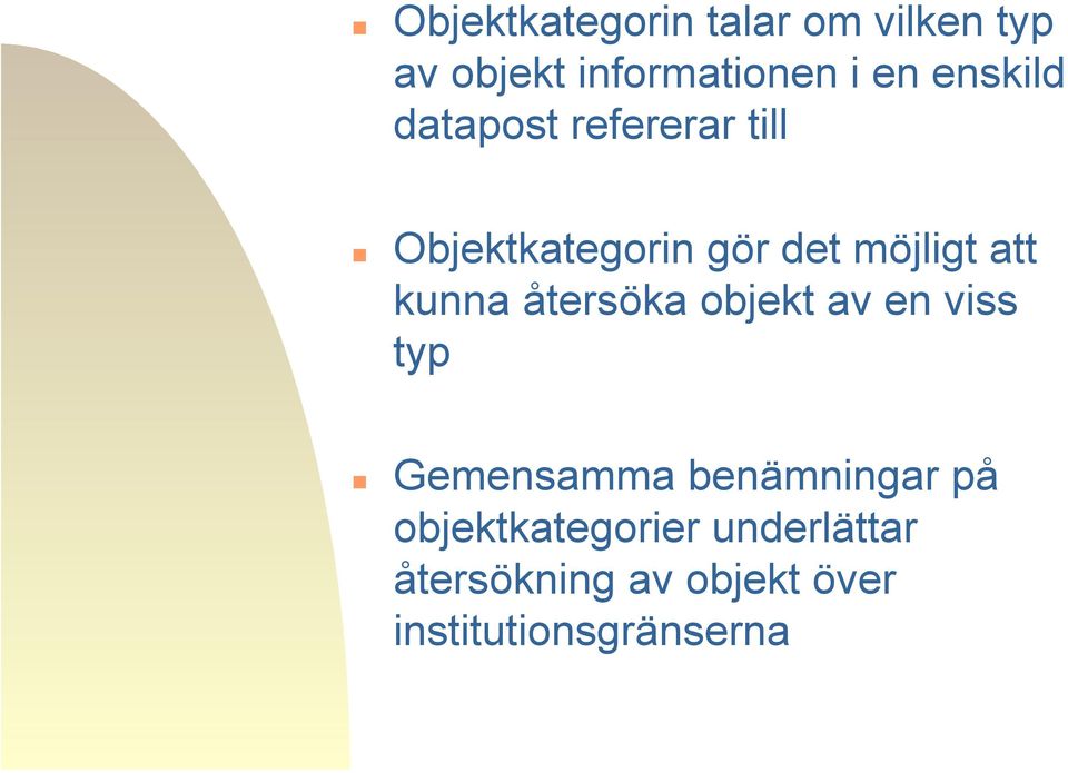 kunna återsöka objekt av en viss typ Gemensamma benämningar på