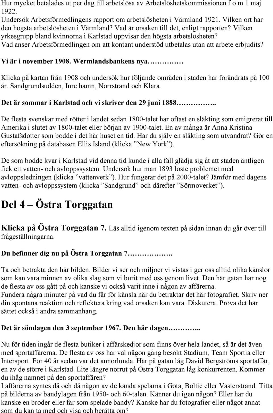 Vad anser Arbetsförmedlingen om att kontant understöd utbetalas utan att arbete erbjudits? Vi är i november 1908.