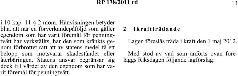 att när en förverkandepåföljd som gäller egendom som har varit föremål för penningtvätt har verkställts, har den som kränkts genom