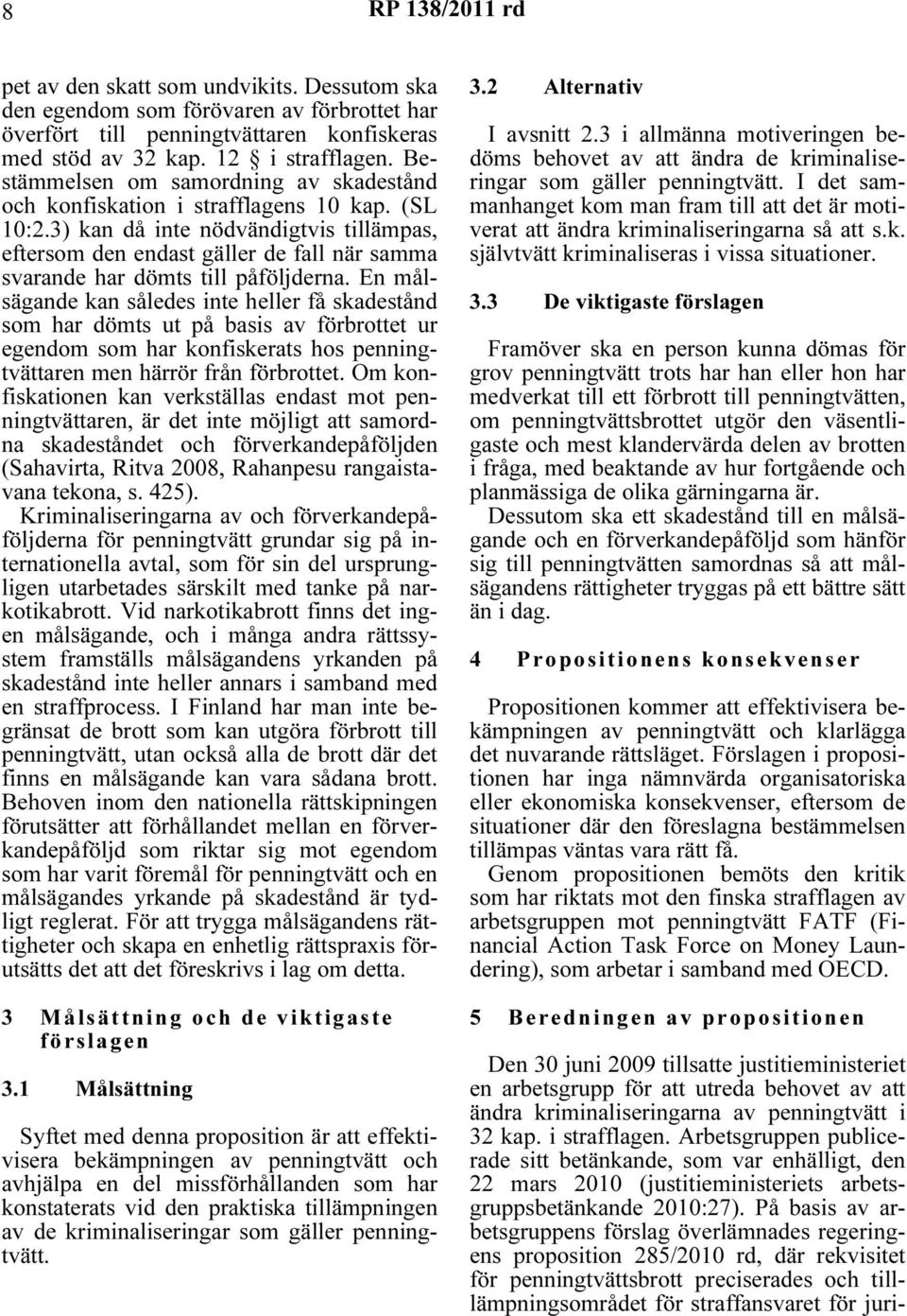 3) kan då inte nödvändigtvis tillämpas, eftersom den endast gäller de fall när samma svarande har dömts till påföljderna.