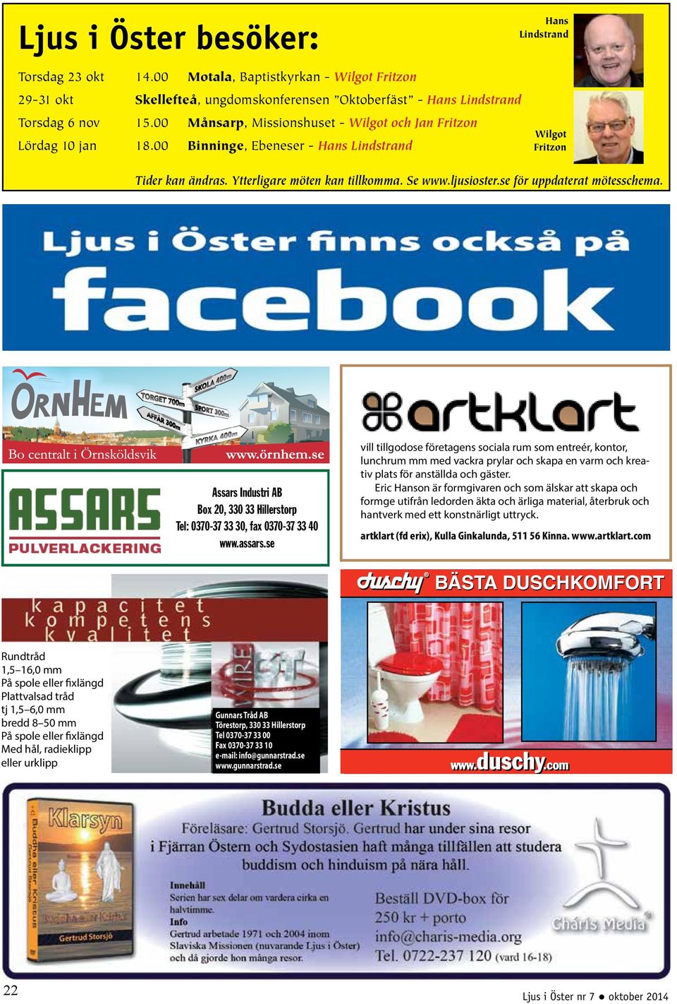 se för uppdaterat mötesschema. Assars Industri AB Box 20, 330 33 Hillerstorp Tel: 0370-37 33 30, fax 0370-37 33 40 www.assars.