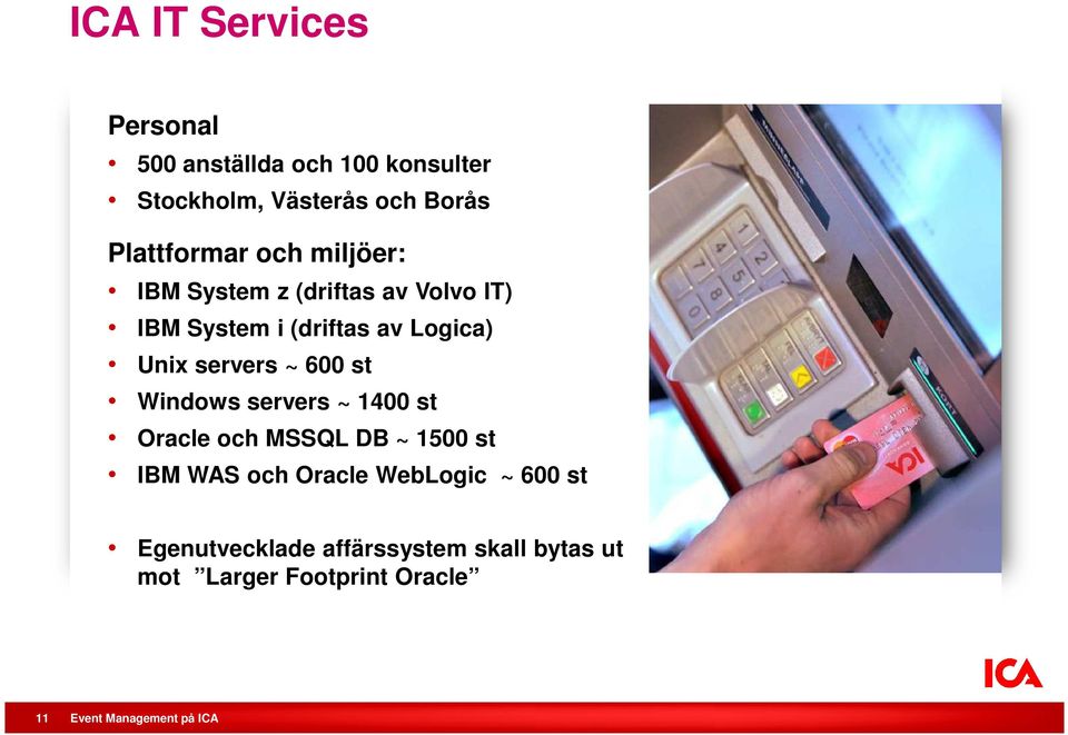 Logica) Unix servers ~ 600 st Windows servers ~ 1400 st Oracle och MSSQL DB ~ 1500 st IBM