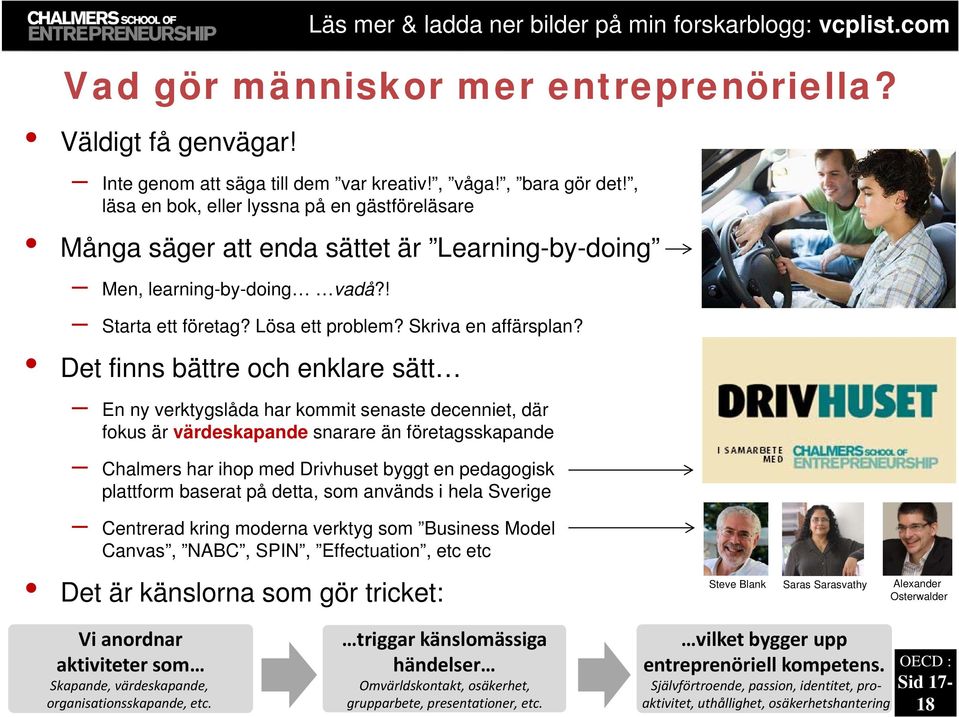 Det finns bättre och enklare sätt En ny verktygslåda har kommit senaste decenniet, där fokus är värdeskapande snarare än företagsskapande Chalmers har ihop med Drivhuset byggt en pedagogisk plattform