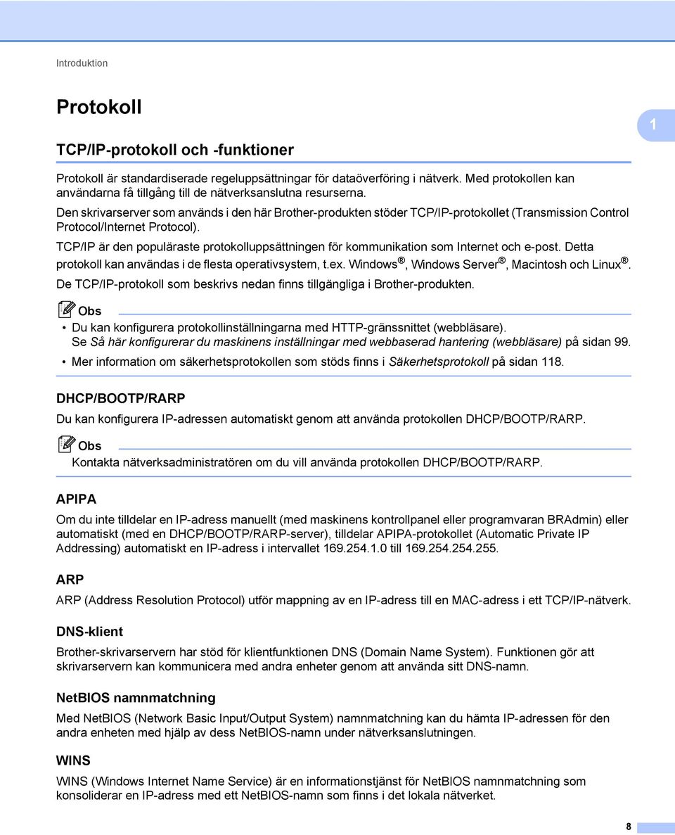 Den skrivarserver som används i den här Brother-produkten stöder TCP/IP-protokollet (Transmission Control Protocol/Internet Protocol).