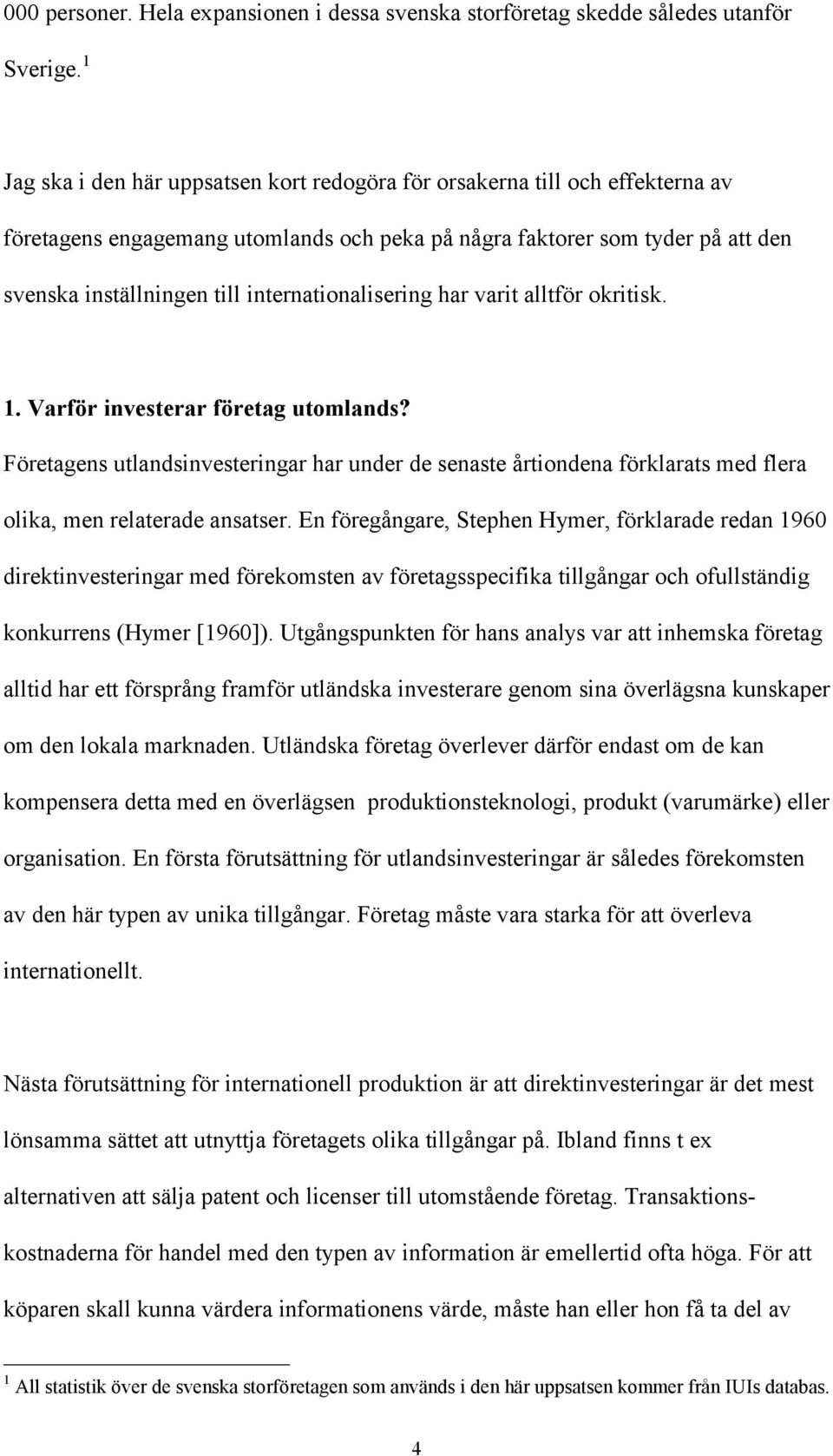 internationalisering har varit alltför okritisk. 1. Varför investerar företag utomlands?