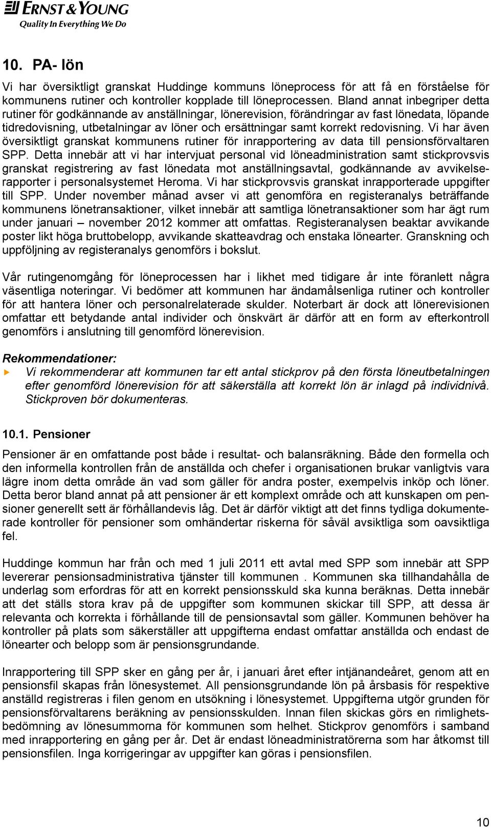 redovisning. Vi har även översiktligt granskat kommunens rutiner för inrapportering av data till pensionsförvaltaren SPP.