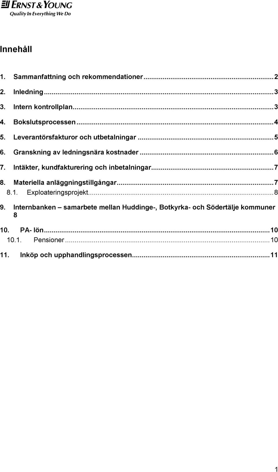 Intäkter, kundfakturering och inbetalningar... 7 8. Materiella anläggningstillgångar... 7 8.1. Exploateringsprojekt... 8 9.