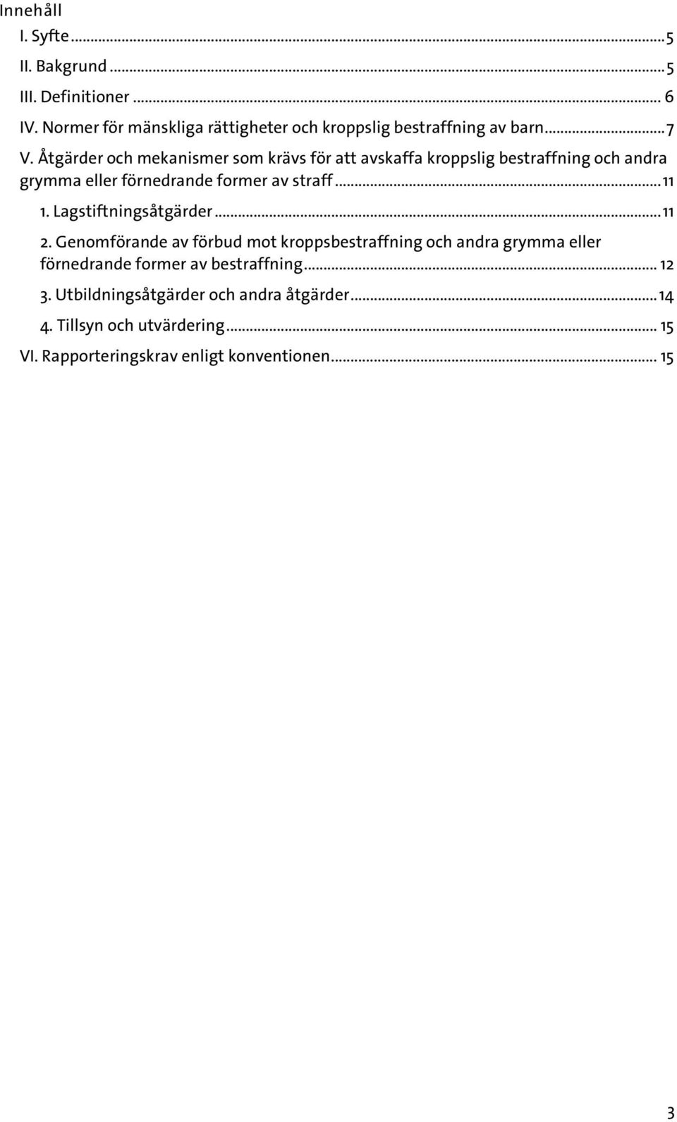 .. 11 1. Lagstiftningsåtgärder... 11 2.