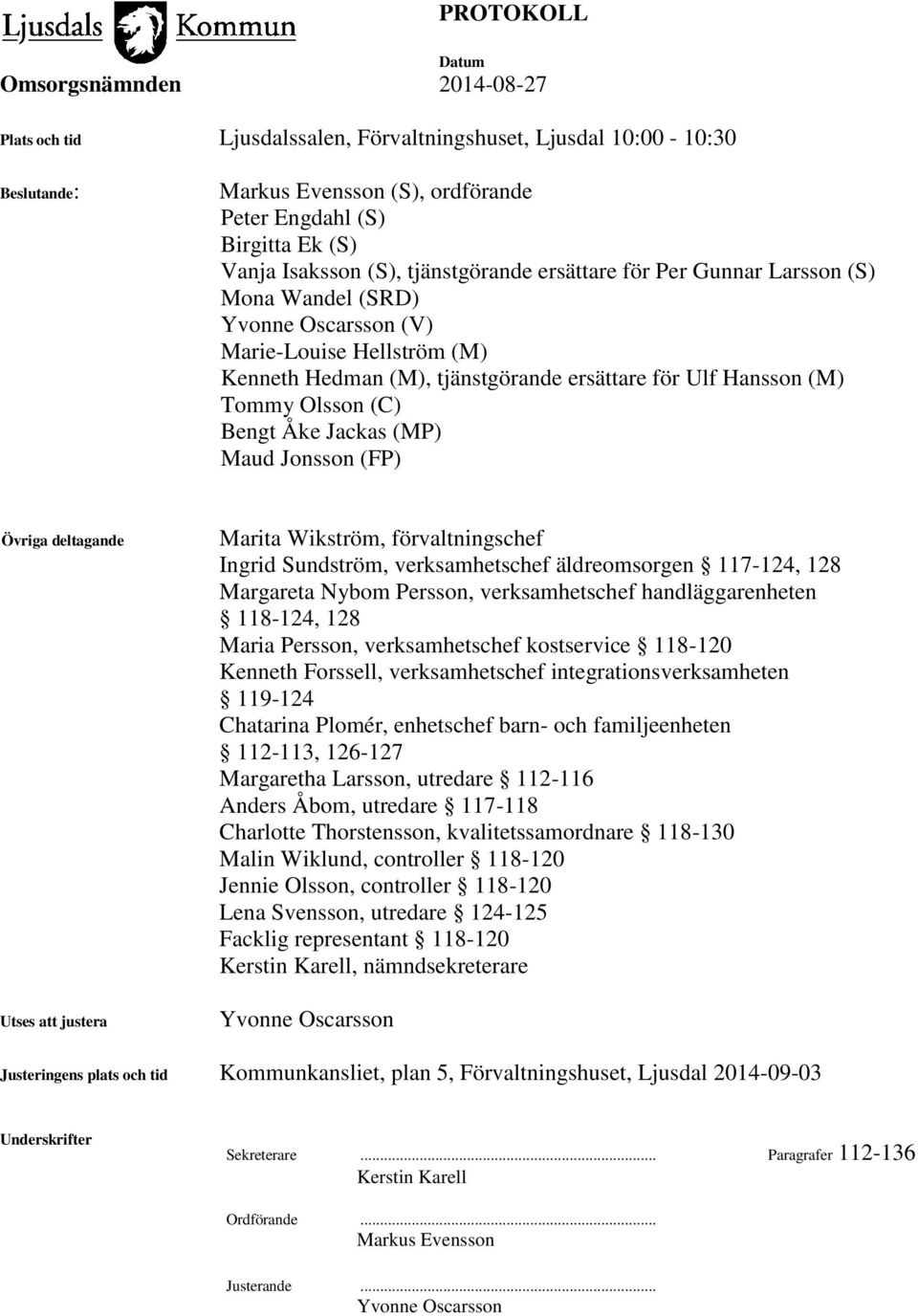 Jonsson (FP) Övriga deltagande Utses att justera Marita Wikström, förvaltningschef Ingrid Sundström, verksamhetschef äldreomsorgen 117-124, 128 Margareta Nybom Persson, verksamhetschef