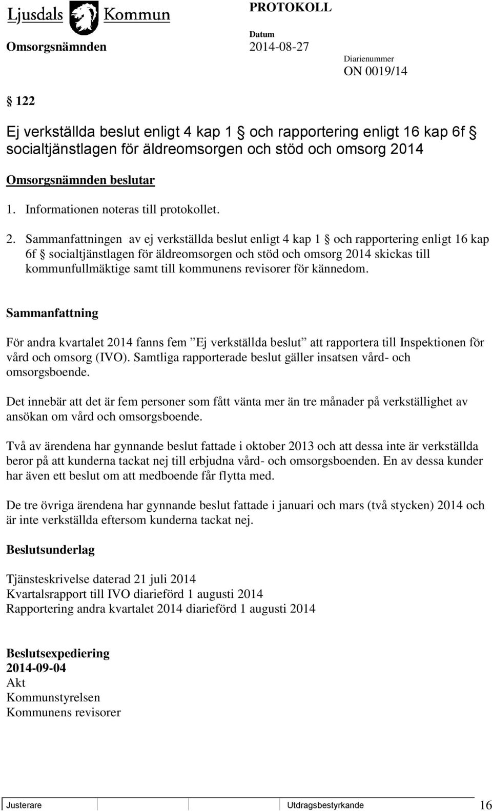 en av ej verkställda beslut enligt 4 kap 1 och rapportering enligt 16 kap 6f socialtjänstlagen för äldreomsorgen och stöd och omsorg 2014 skickas till kommunfullmäktige samt till kommunens revisorer