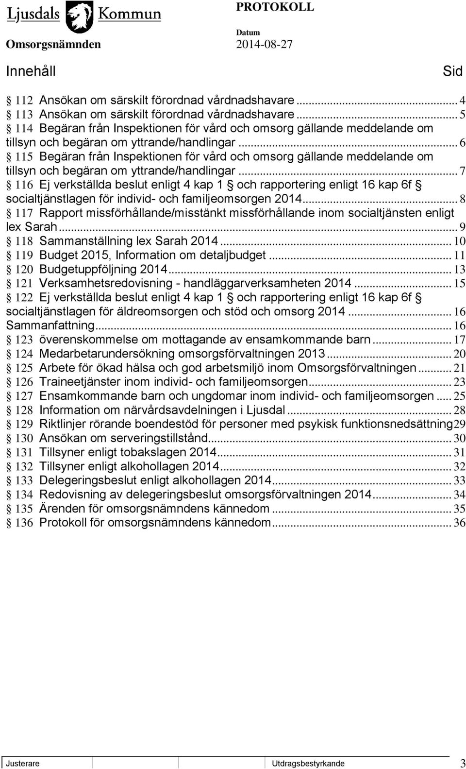 .. 6 115 Begäran från Inspektionen för vård och omsorg gällande meddelande om tillsyn och begäran om yttrande/handlingar.