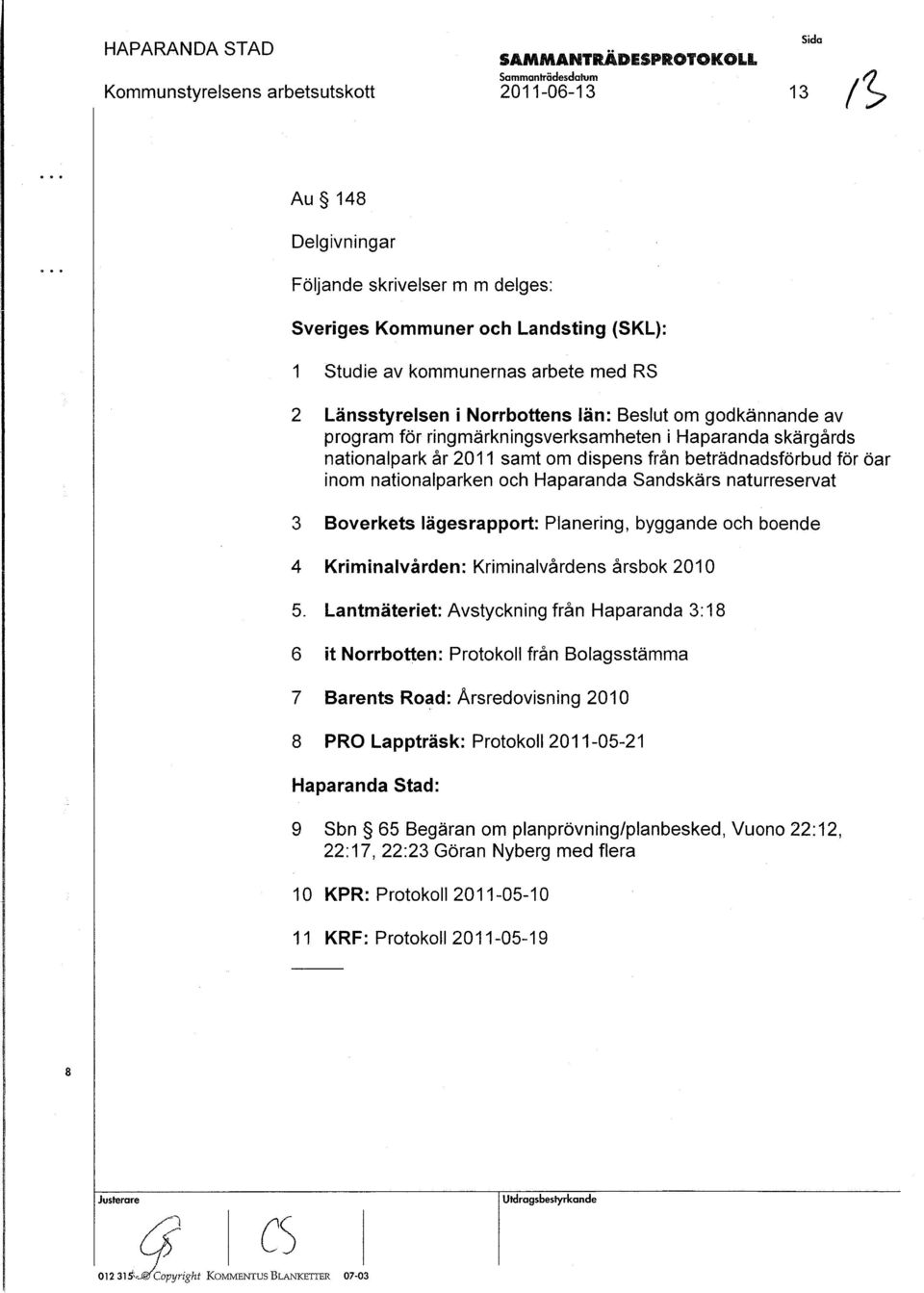 Norrbottens län: Beslut om godkännande av program för ringmärkningsverksamheten i Haparanda skärgårds nationalpark år 2011 samt om dispens från beträdnadsförbudfär öar inom nationalparken och