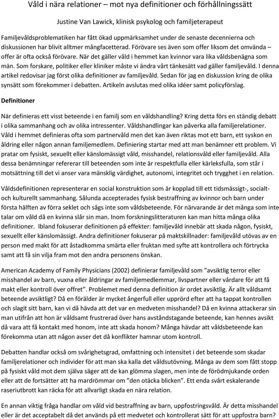 När det gäller våld i hemmet kan kvinnor vara lika våldsbenägna som män. Som forskare, politiker eller kliniker måste vi ändra vårt tänkesätt vad gäller familjevåld.