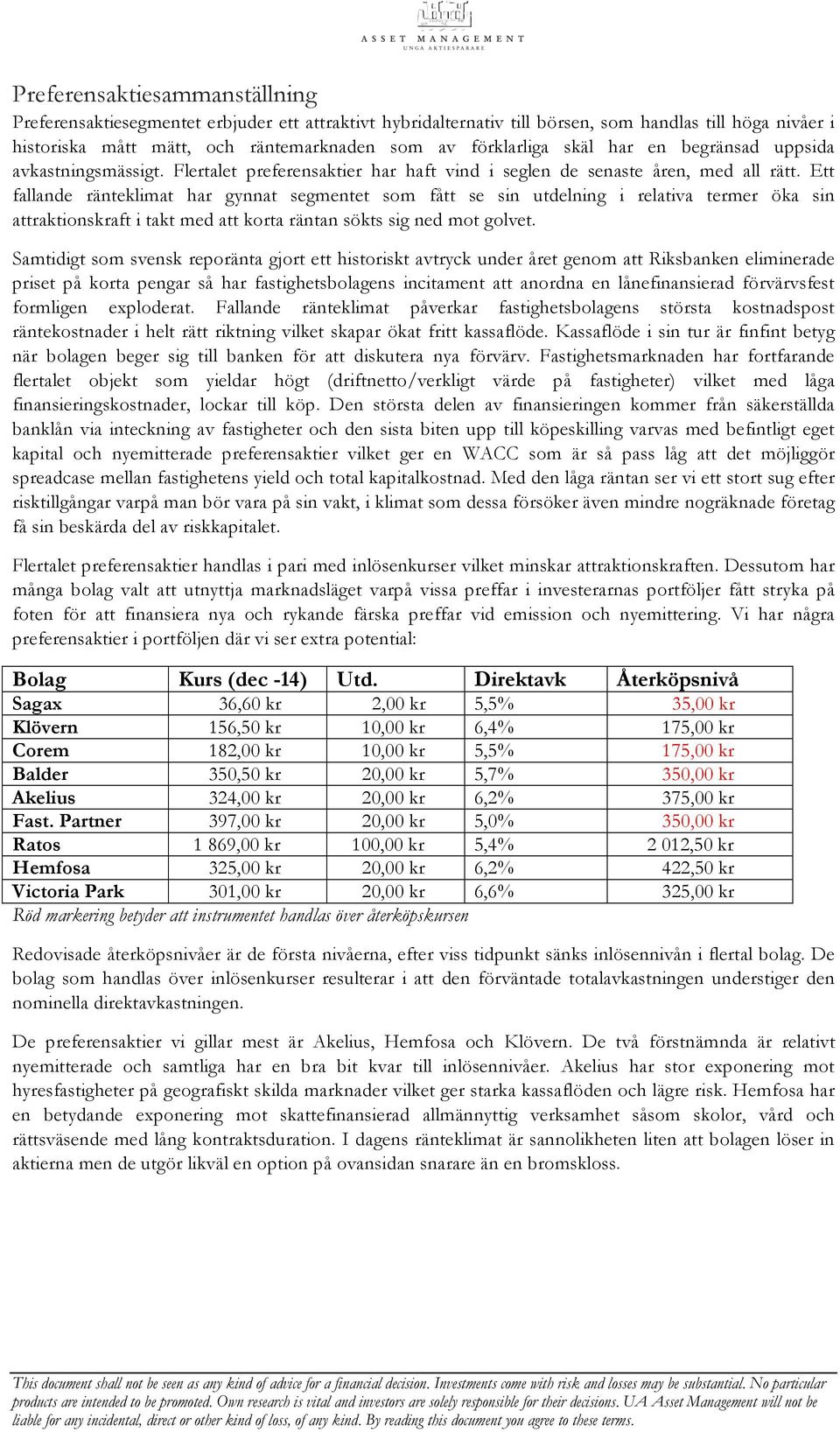 Ett fallande ränteklimat har gynnat segmentet som fått se sin utdelning i relativa termer öka sin attraktionskraft i takt med att korta räntan sökts sig ned mot golvet.