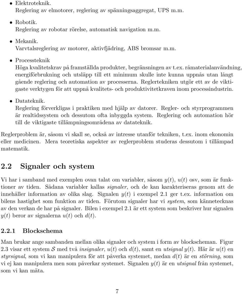 råmaterialanvändning, energiförbrukning och utsläpp till ett minimum skulle inte kunna uppnås utan långt gående reglering och automation av processerna.