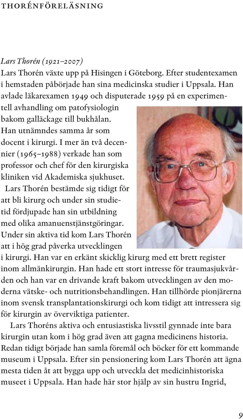 I mer än två decennier (1965 1988) verkade han som professor och chef för den kirurgiska kliniken vid Akademiska sjukhuset.