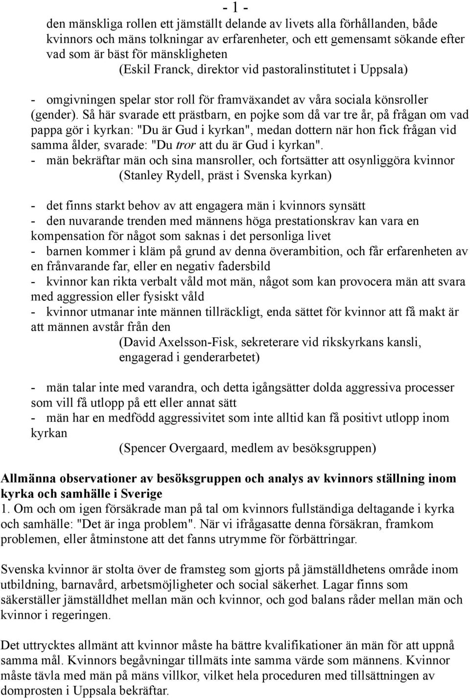 Så här svarade ett prästbarn, en pojke som då var tre år, på frågan om vad pappa gör i kyrkan: "Du är Gud i kyrkan", medan dottern när hon fick frågan vid samma ålder, svarade: "Du tror att du är Gud