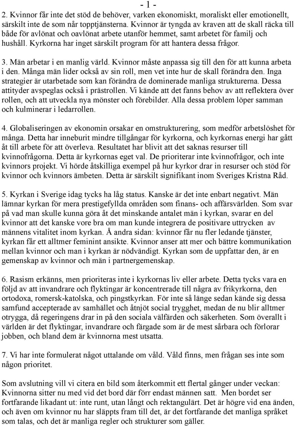 Kyrkorna har inget särskilt program för att hantera dessa frågor. 3. Män arbetar i en manlig värld. Kvinnor måste anpassa sig till den för att kunna arbeta i den.