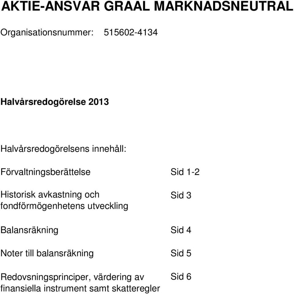 avkastning och fondförmögenhetens utveckling Sid 3 Balansräkning Sid 4 Noter