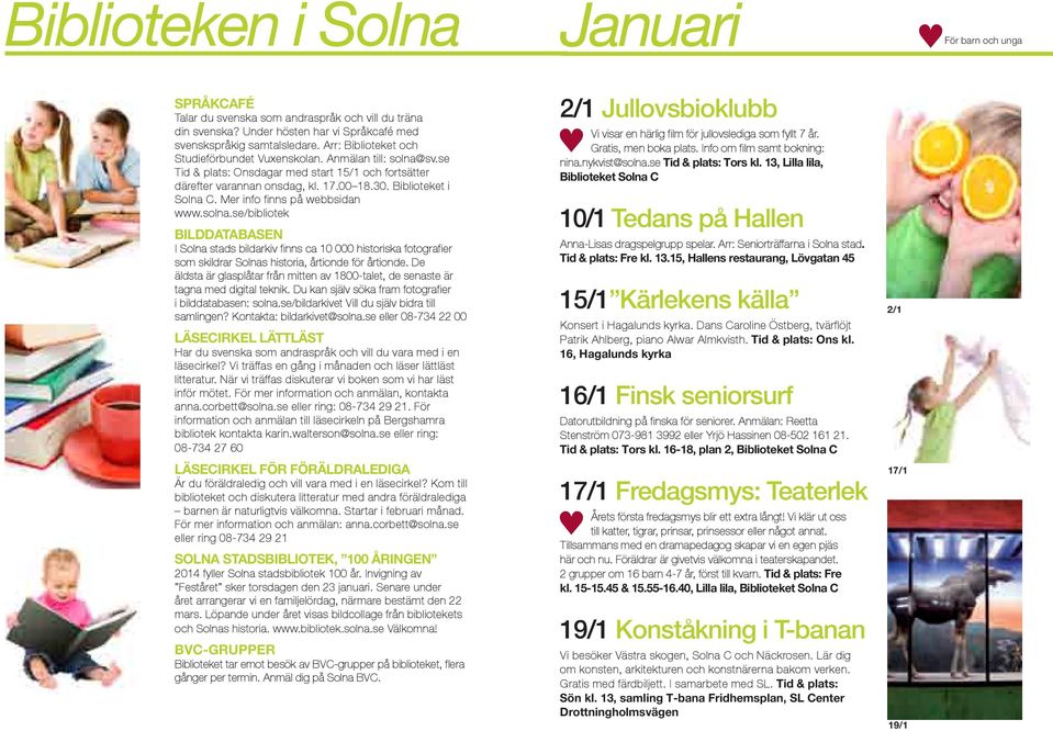Mer info finns på webbsidan www.solna.se/bibliotek BILDDATABASEN I Solna stads bildarkiv finns ca 10 000 historiska fotografier som skildrar Solnas historia, årtionde för årtionde.