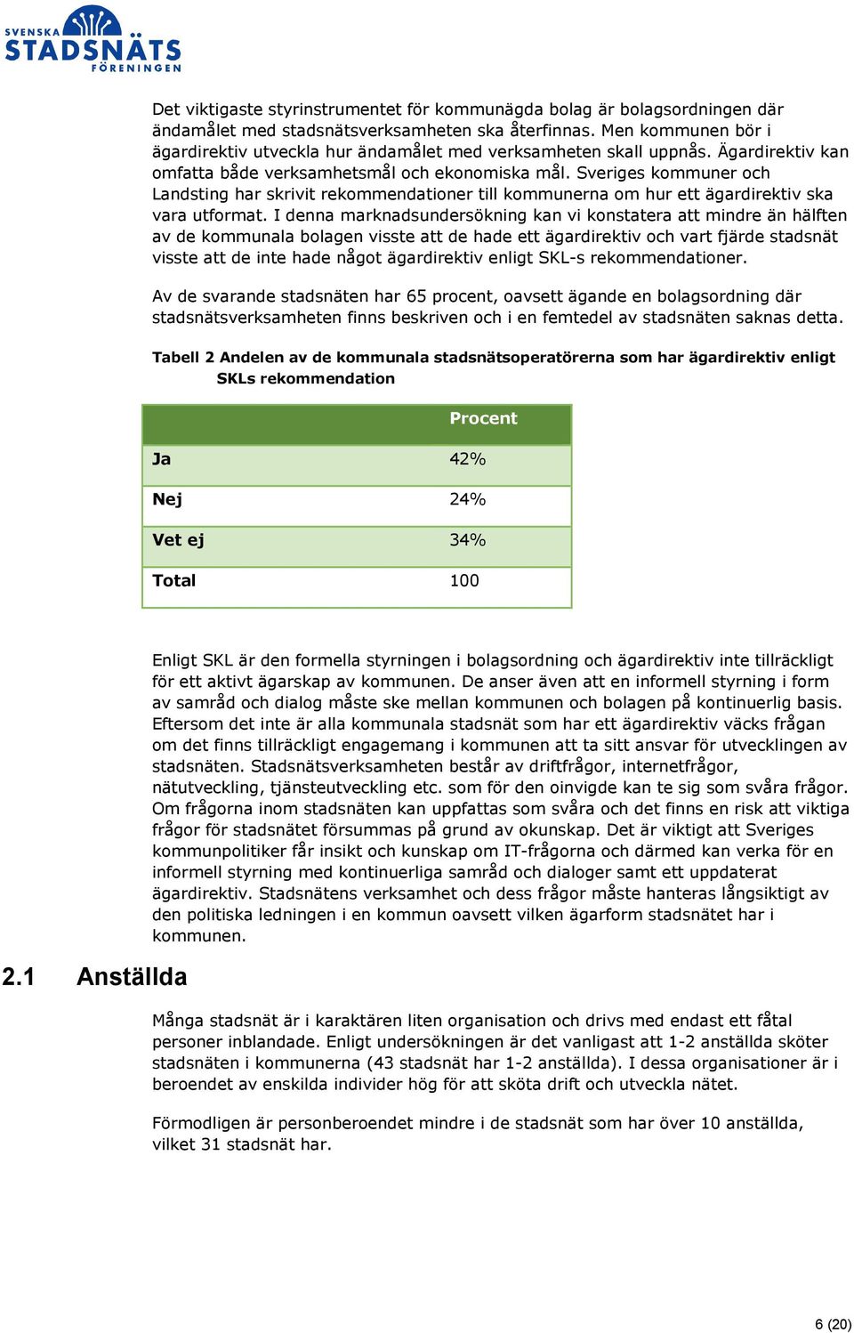 Sveriges kommuner och Landsting har skrivit rekommendationer till kommunerna om hur ett ägardirektiv ska vara utformat.